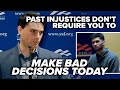 SHAPIRO: Past injustices don't require you to make bad decisions today