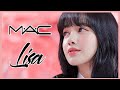 MAC COSMETICS X LISA: THE BRAND AMBASSADOR &amp; BLACKPINK LISA PERSONAL MAKE UP STYLE