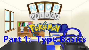 Noob Bridge Episode 1:  [Pokemon Types Part 1: Basics]