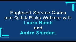 Eaglesoft Service Codes and Quick Picks Webinar with Laura Hatch and Andre Shirdan