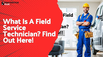 What Is A Field Service Technician? Find Out Here!