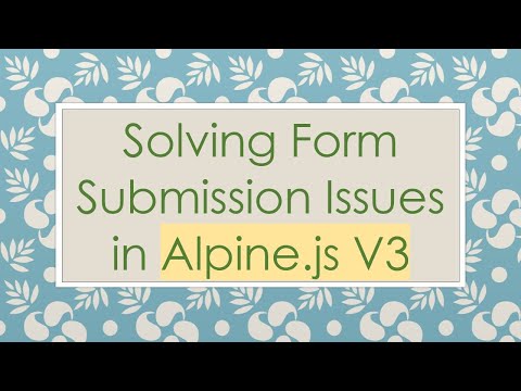 Solving Form Submission Issues in Alpine.js V3