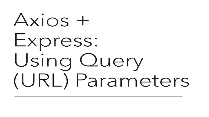 Axios + Express: Using Query (URL) Parameters