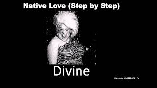 Divine - Native Love (Step by Step) 1980&#39;s Manchester Mix