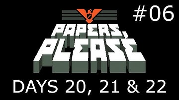 Papers, Please (Ep. 6) - Days 20, 21 & 22 Gameplay