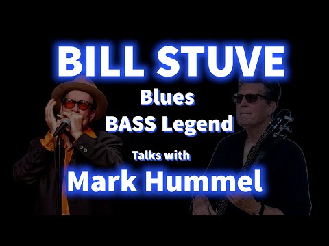 Bill Stuve on the Blues, the Road & the Low End | Mark Hummel Interview
