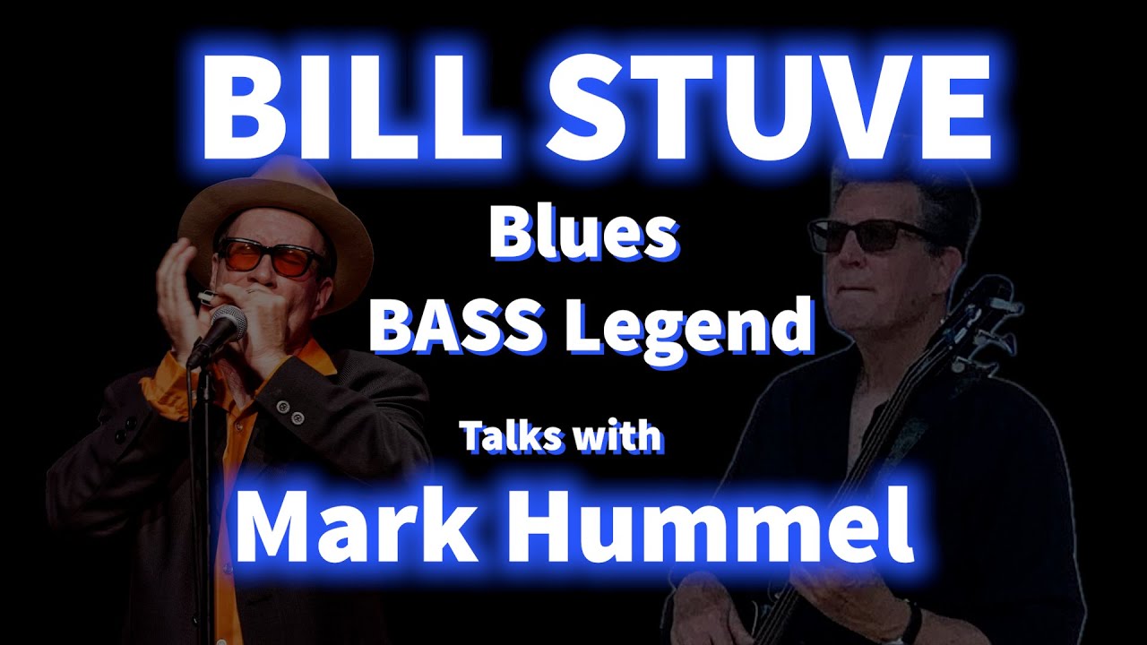 Bill Stuve on the Blues, the Road & the Low End | Mark Hummel Interview