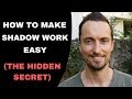 How To Make Shadow Work Easy - The Hidden Secret You Need To Know