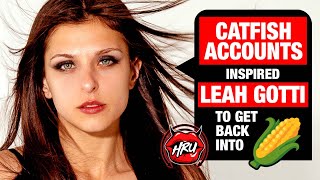 Catfish Accounts Inspired Leah Gotti to Get Back into 🌽