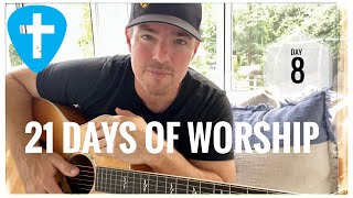 Day 8 of 21 Days of Worship (House of the Lord)