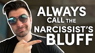 Why you should always call the narcissist’s bluff