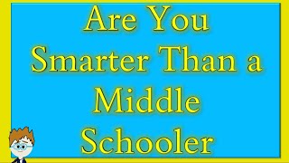 Are You Smarter Than a Middle Schooler \/ Random Trivia \/ School \/ Quiz