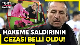 Ankaragücü Eski Başkanı Faruk Kocaya Hakeme Saldırıdan 3 Yıl 7 Ay Hapis Cezası - Tgrt Haber