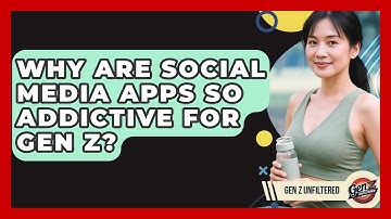 Why Are Social Media Apps So Addictive For Gen Z? - Gen Z Unfiltered
