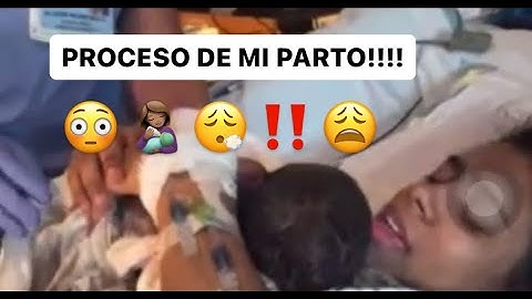 😩👩🏽‍🍼EL PROCESO DE MI PARTO!!😳👩🏽‍🍼