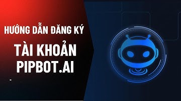 Hướng dẫn chi tiết cách đăng ký tài khoản PIPBOT.AI