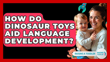 How Do Dinosaur Toys Aid Language Development? - Raising A Toddler