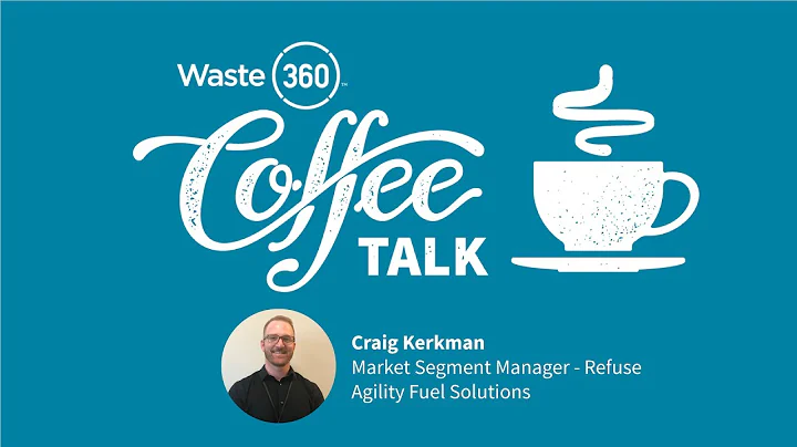 Coffee Talk with Craig Kerkman, Market Segment Manager - Refuse at Agility Fuel Solutions