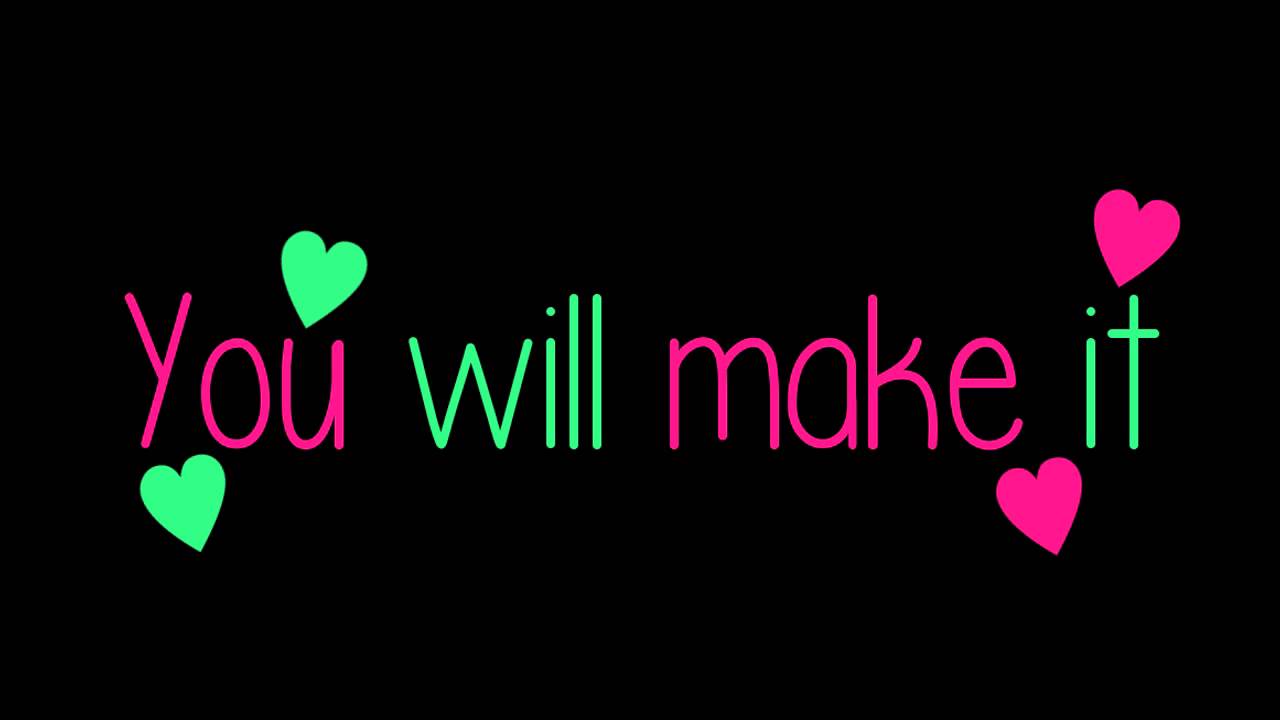 You will make it! ♥♥♥ - YouTube