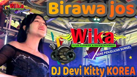 BIRAWA JOS 💽 FULL DJ DEVI KITTY KOREA 💽 WIKA SANG PENJELAJAH SUMSEL