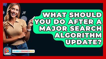 What Should You Do After A Major Search Algorithm Update? - SearchEnginesHub.com