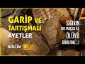 GARİP VE TARTIŞMALI AYETLER | BÖLÜM 1