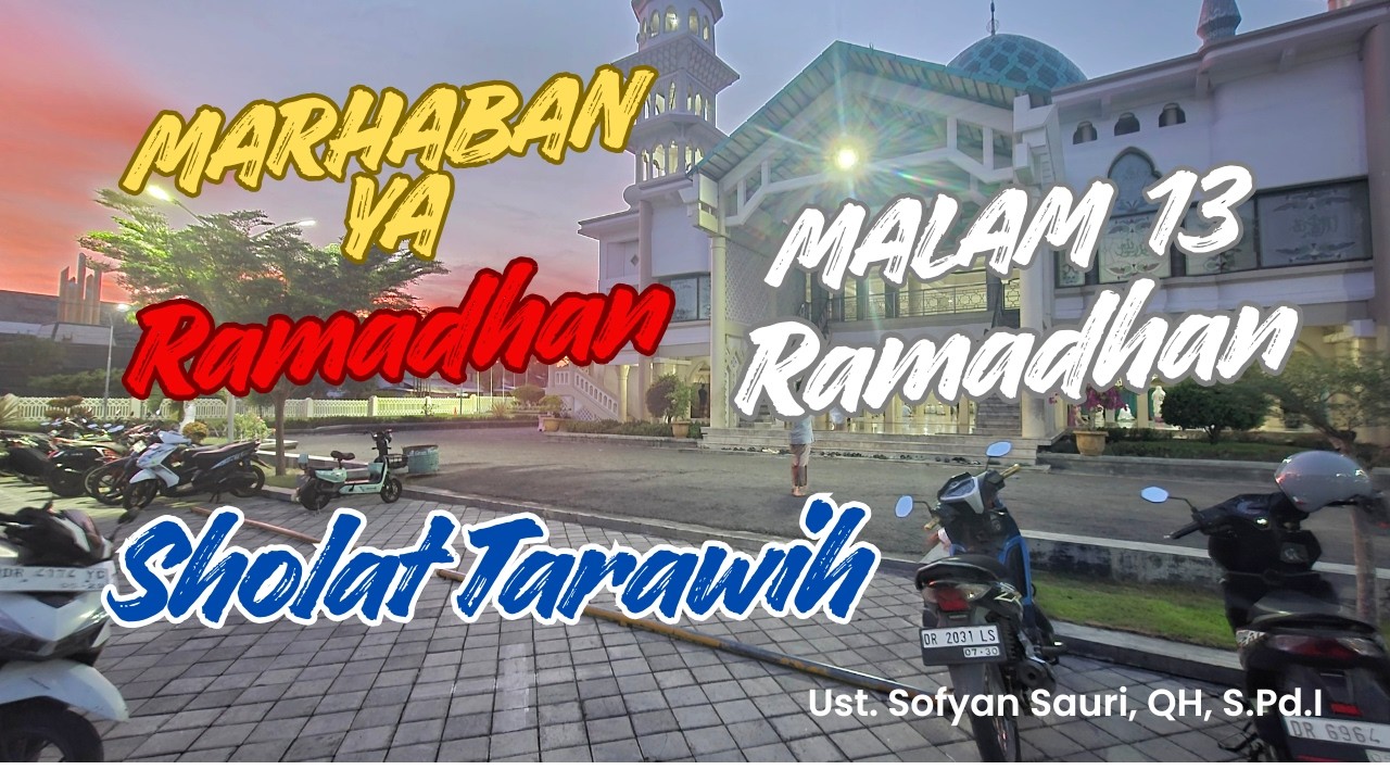 Malam 13 Ramadhan, Sholat Isya dan Tarawih Bersama Imam : Ust. Sofyan Sauri, QH.,S.Pd.I