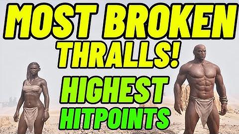 Most Broken Thralls! Highest Hitpoints! - Conan Exiles 