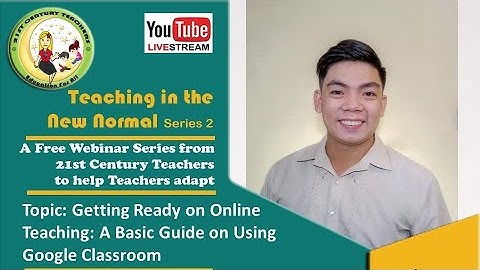 Getting Ready on Online Teaching: A Basic Guide on Using Google Classroom