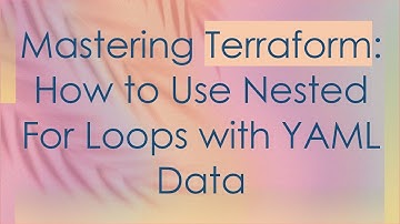 Mastering Terraform: How to Use Nested For Loops with YAML Data