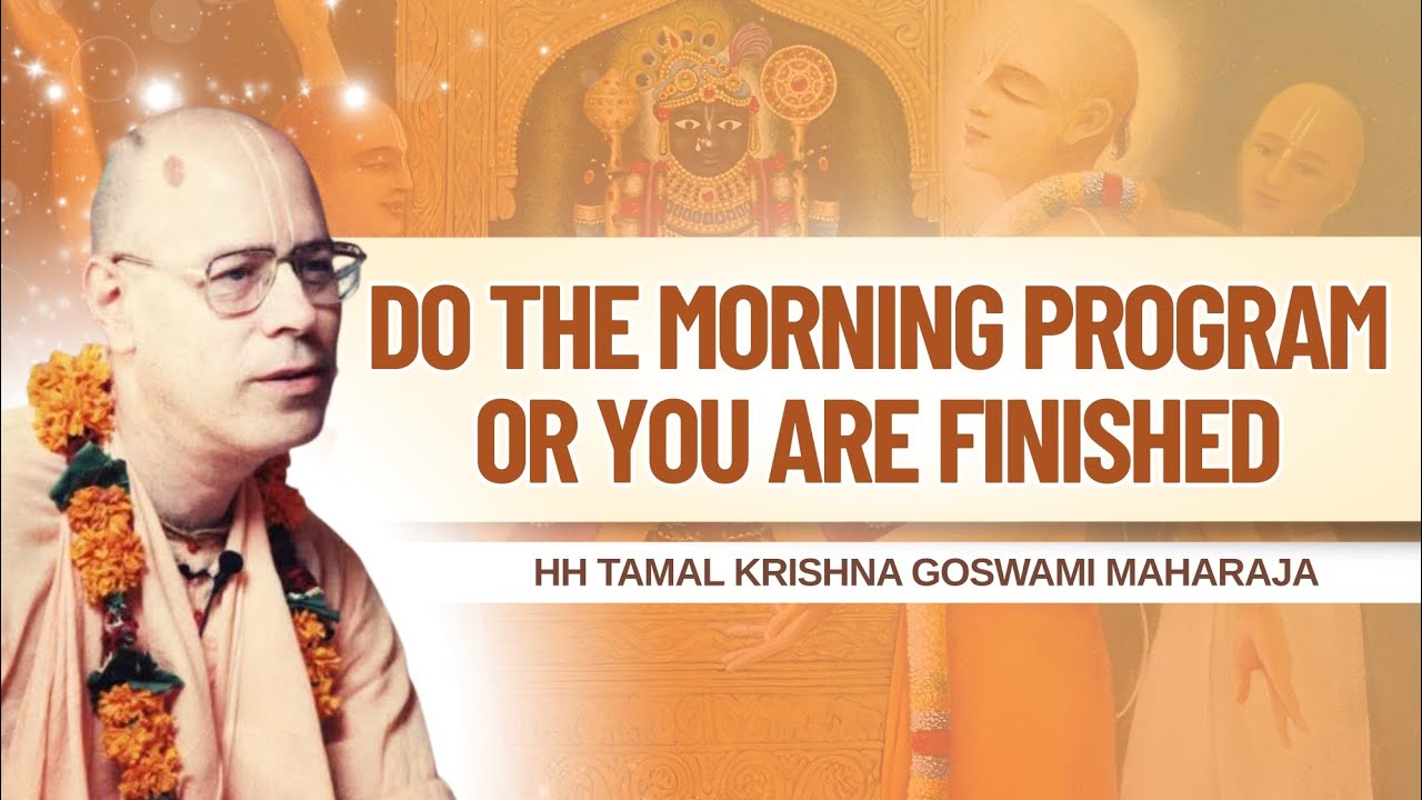 Do the Morning Program or You Are Finished || HH Tamal Krishna Goswami Maharaja || SB 3.27.2