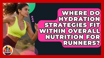 Where Do Hydration Strategies Fit Within Overall Nutrition for Runners? - All Sorts Of Running