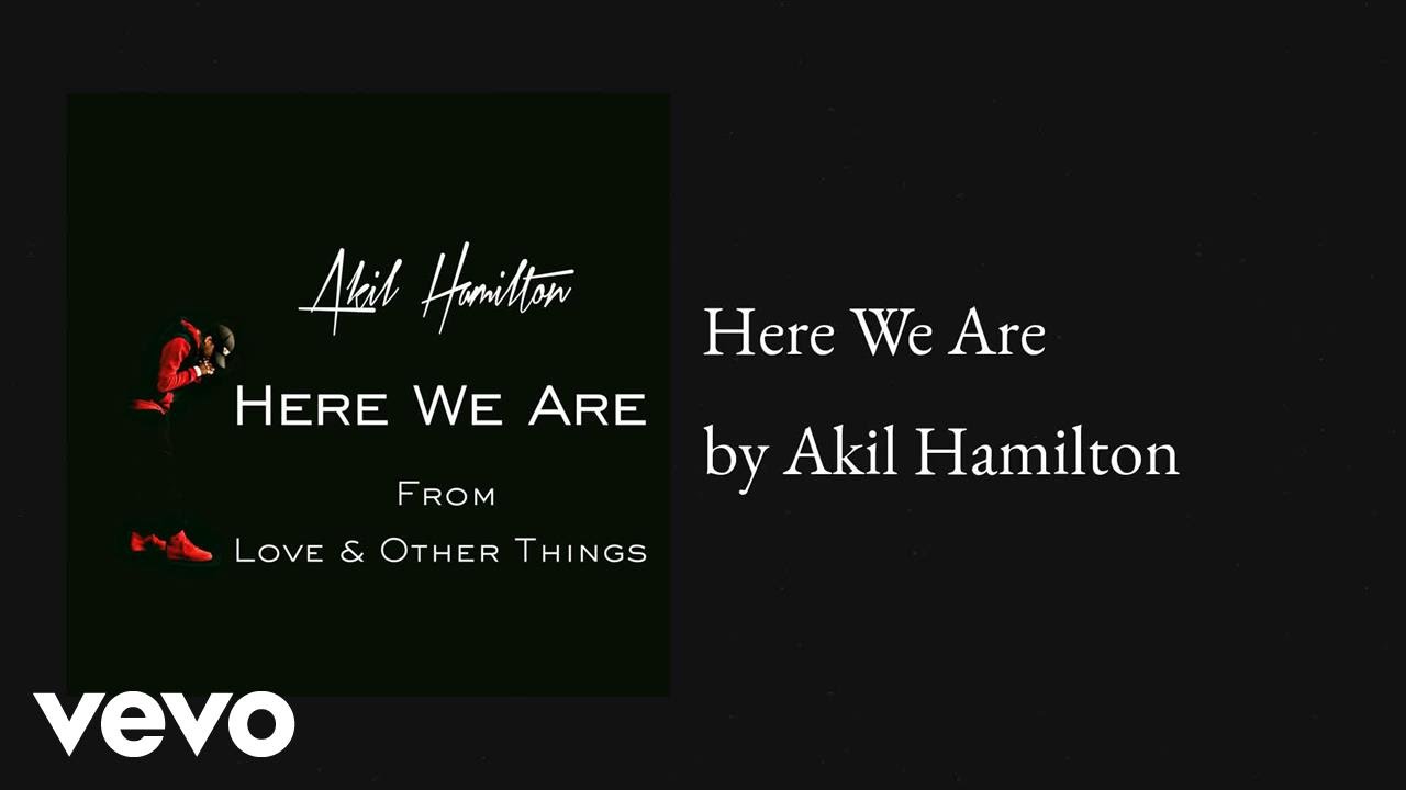 Watch Akil Hamilton - Here We Are (AUDIO) on YouTube Watch Akil Hamilton - Here We Are (AUDIO) on YouTube