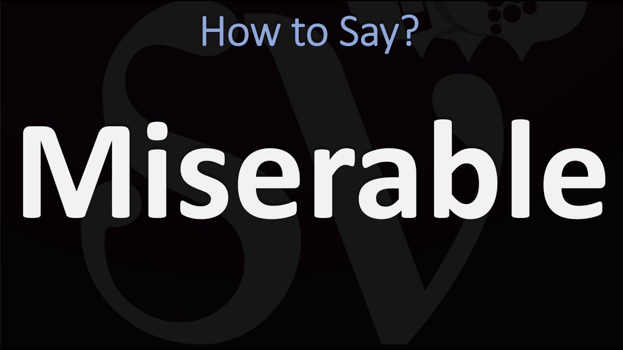 How To Pronounce Miserable? (Correctly)