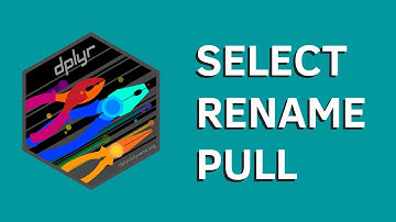Dplyr: Como usar select, rename e pull para manipular as colunas da sua tabela