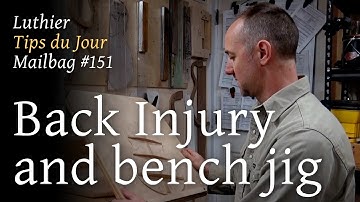 Luthier Tips du Jour Mailbag 151- Back injury advice and bench jig