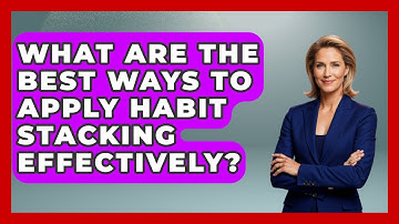 What Are The Best Ways To Apply Habit Stacking Effectively? - Habit Hacks Hub