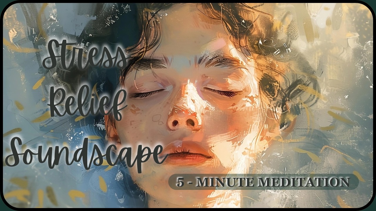 Stress Relief Soundscape | 5-Minute Music for Relaxation and Calm