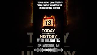 Today in History | May 13 marks turning points in warfare shaping emerging national identities |...