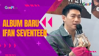 Ifan Seventeen Rilis Album Masih Harus Di Sini