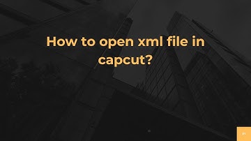 How to open xml file in capcut?