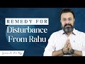 Remedy for disturbance from rahu  guru ji drraj