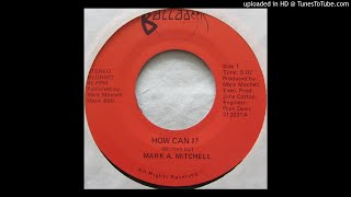 Mark A. Mitchell - How Can I (US, 1983)