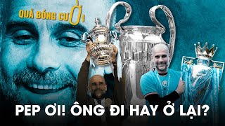 Pep Guardiola có quyết định ở lại Man City mùa sau không?