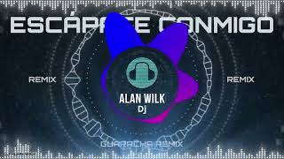 ESCÁPATE CONMIGO (GUARACHA REMIX) DJ ALAN WILK