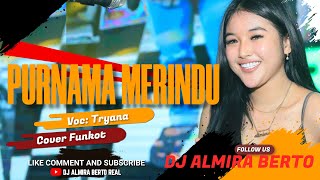 FUNKOT - NEW PURNAMA MERINDU VERS.2023 [ TRYANA ]COVER DJ ALMIRA BERTO