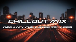 Chillstep Beatz : Dreamy Chillstep Escapes #Chillstep #chilloutmusic #ambient #chillbeats #chill