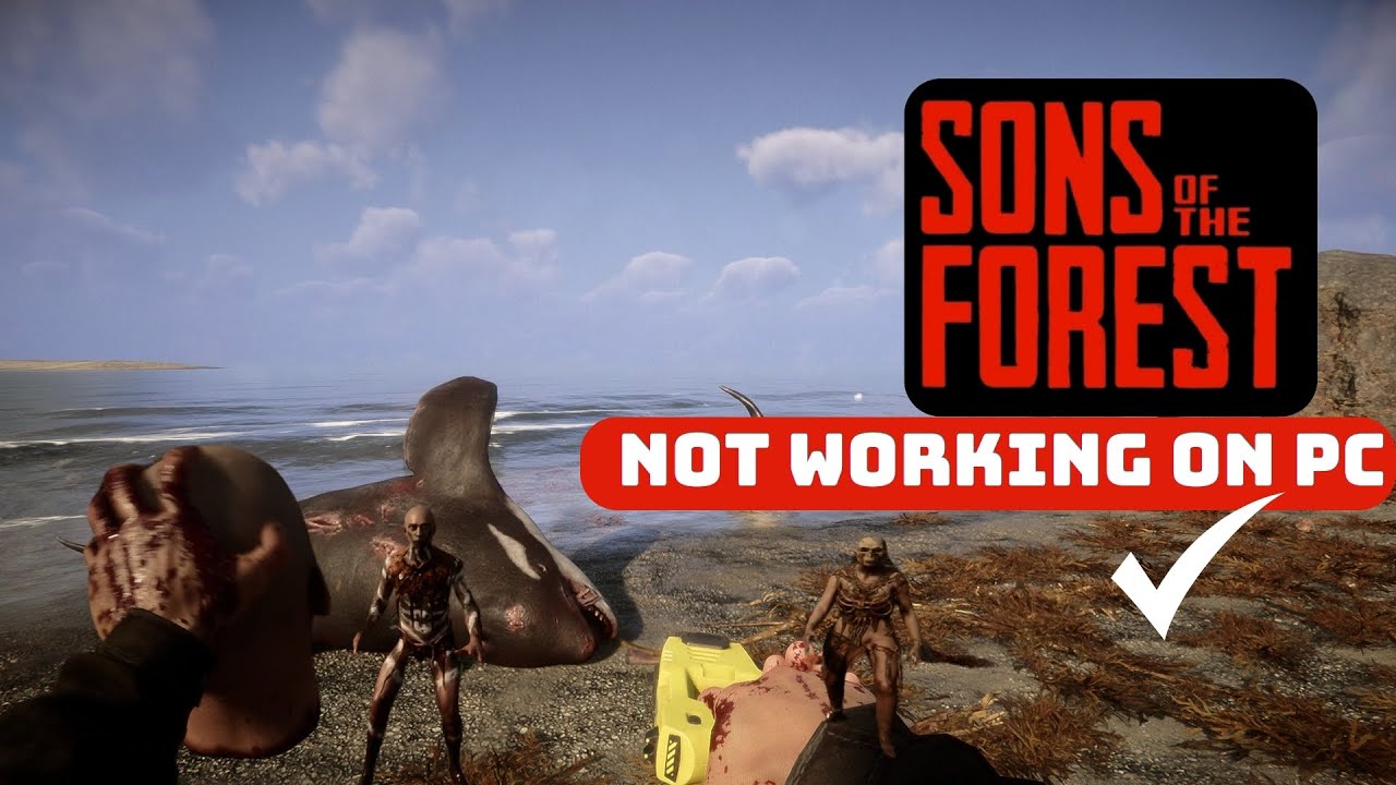 Sons of the Forest Not working on PC | Sons of the Forest not launching on PC