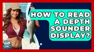 How To Read A Depth Sounder Display? - Boat Life Masters