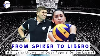 BAKIT GINAWANG LIBERO NI COACH ROGER SI DENDEN LAZARO? | FROM SPIKER TO LIBERO